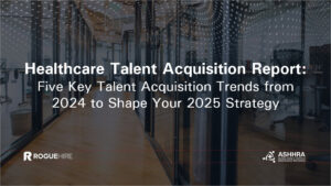 Healthcare Talent Acquisition Report 2025